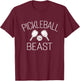Pickleball Beast, Funny Pickleball Gifts for Tennis Lovers T-Shirt - T-Shirt | Maroon