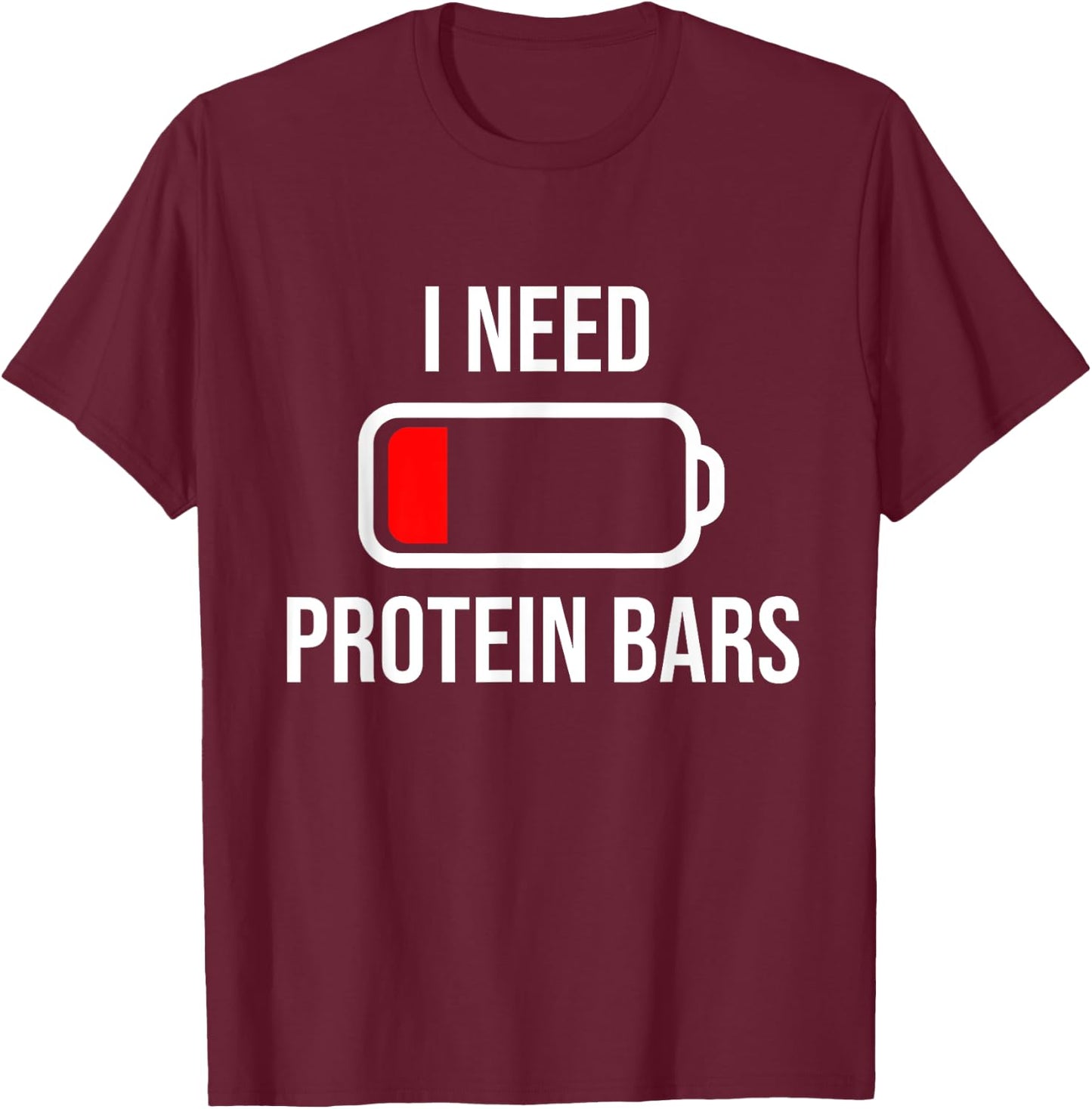 I Need Protein Bars - Eat Cooking Fitness Funny Food Gym T-Shirt - T-Shirt | Maroon