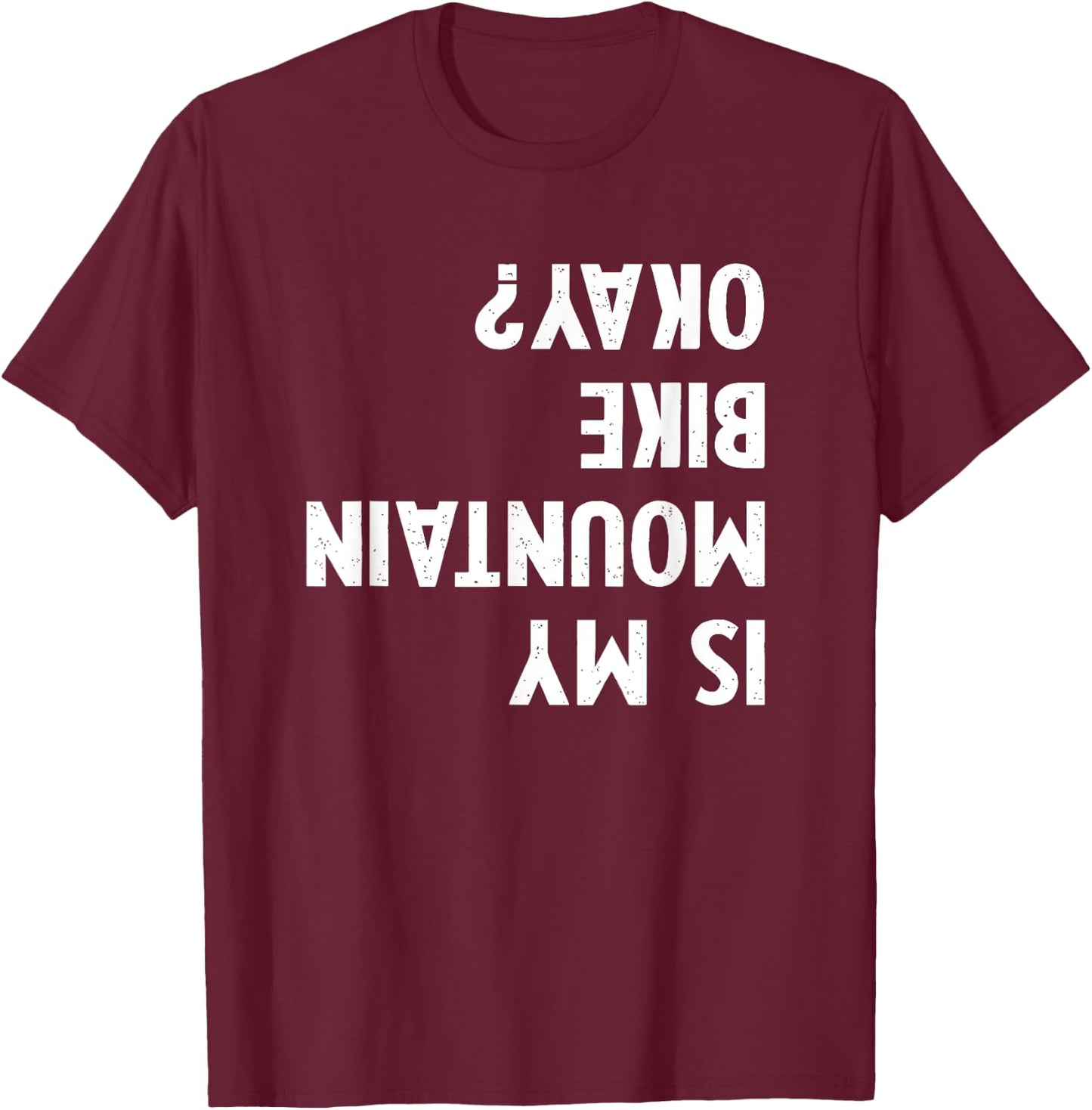 Mountain Bike Gifts Women kid Is My Mtb Okay Biking T-Shirt - T-Shirt | Maroon