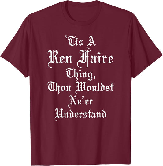 'Tis A Ren Faire Thing Funny Renaissance Medieval Festival T-Shirt - T-Shirt | Maroon