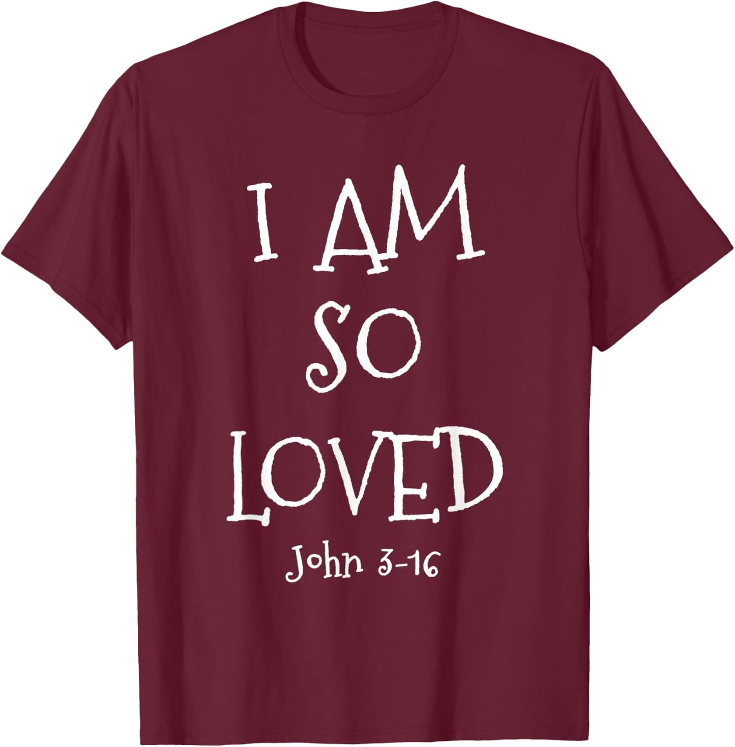 I Am So Loved John 3:16 Bible Scripture Christian faith T-Shirt - T-Shirt | Maroon