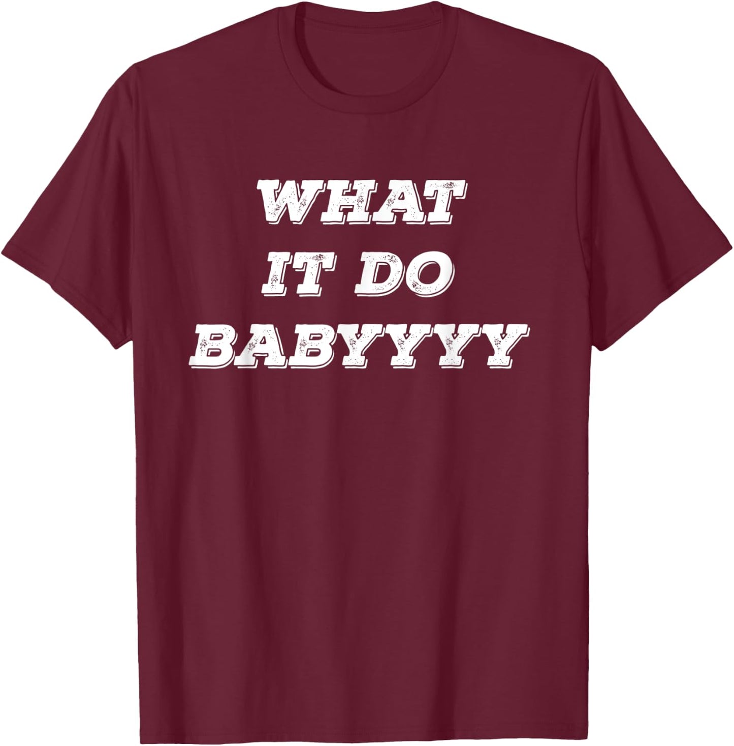 What It Do Baby T-Shirt - T-Shirt | Maroon