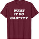 What It Do Baby T-Shirt - T-Shirt | Maroon