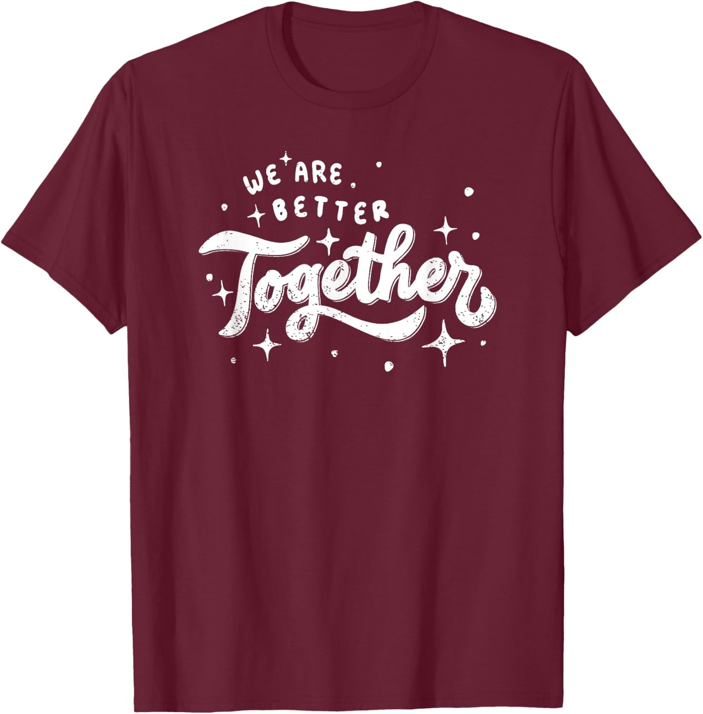 We Are Better Together T-Shirt - T-Shirt | Maroon