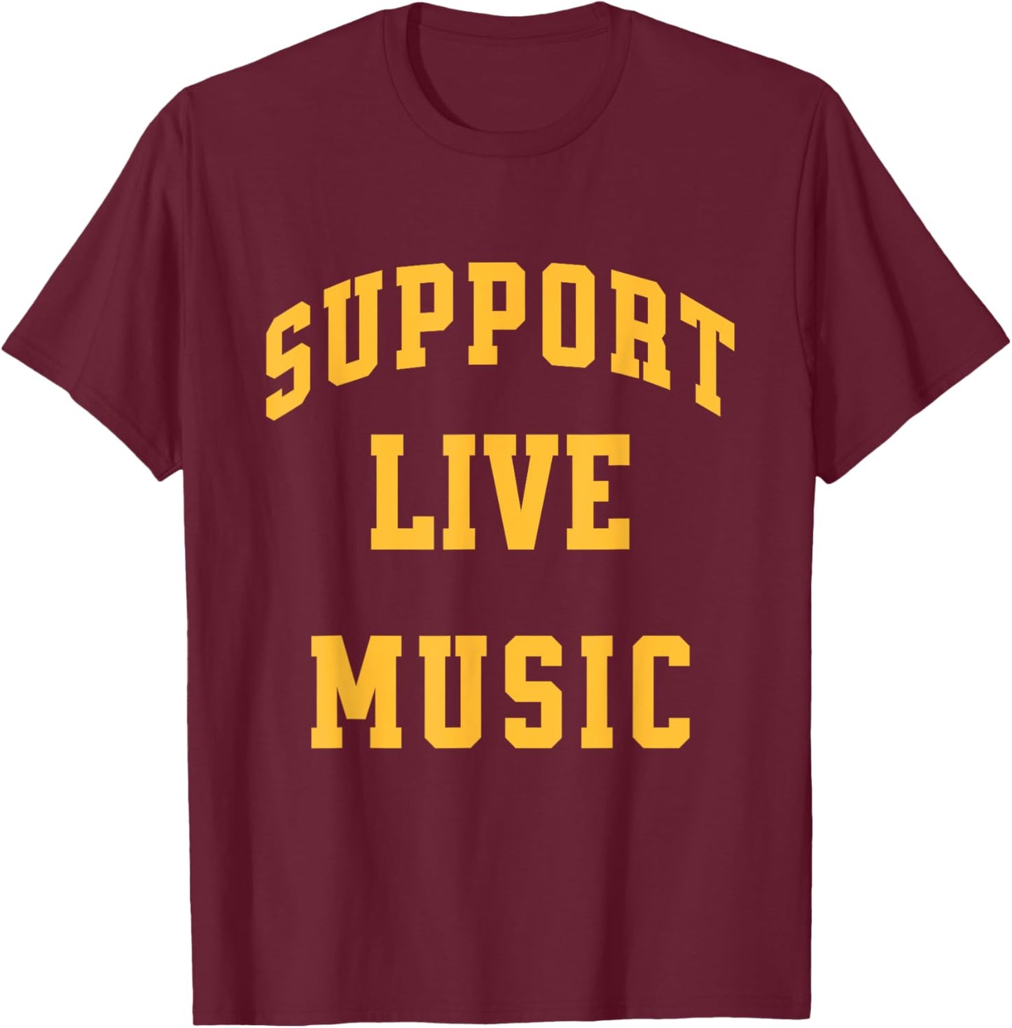 Support Live Music Concerts Local Bands Festivals T-Shirt - T-Shirt | Maroon