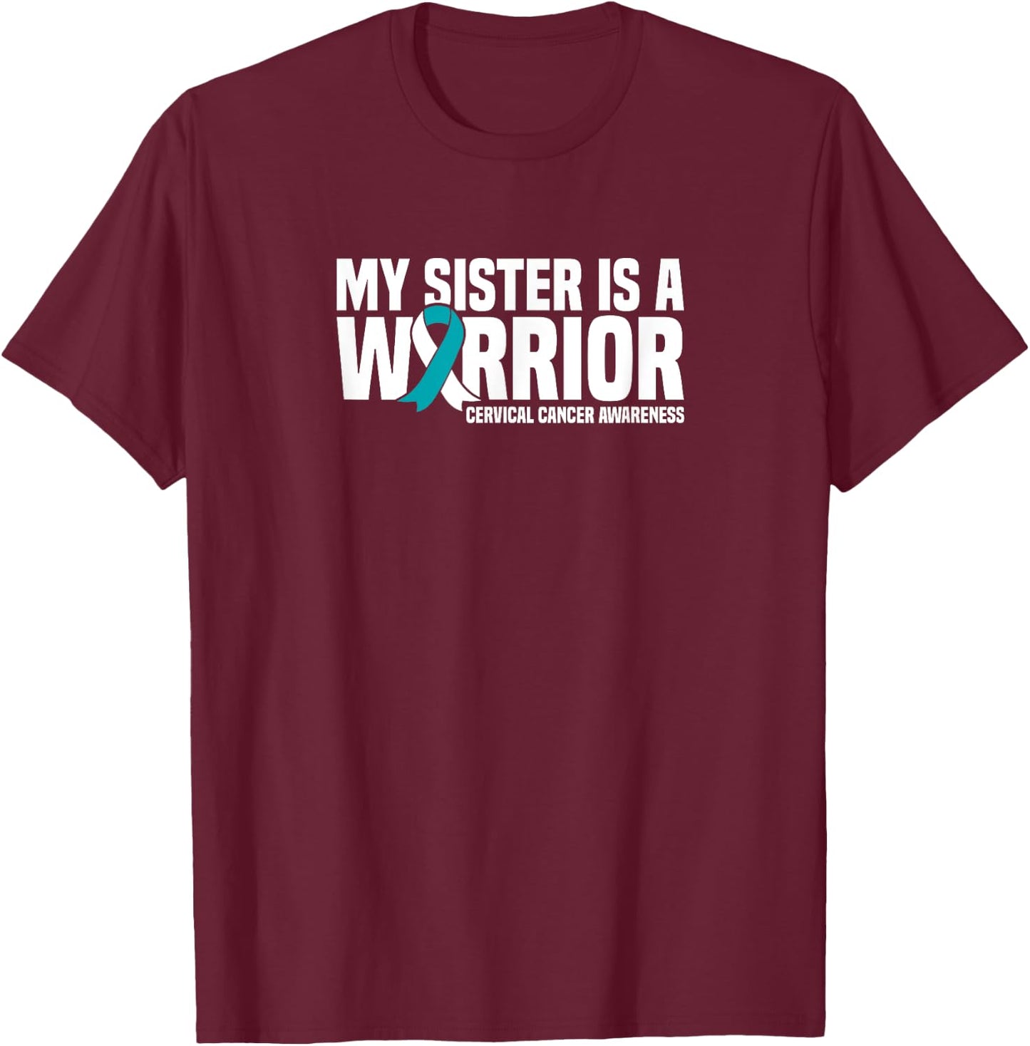 My Sister is a Warrior Cervical Cancer Awareness T-Shirt - T-Shirt | Maroon