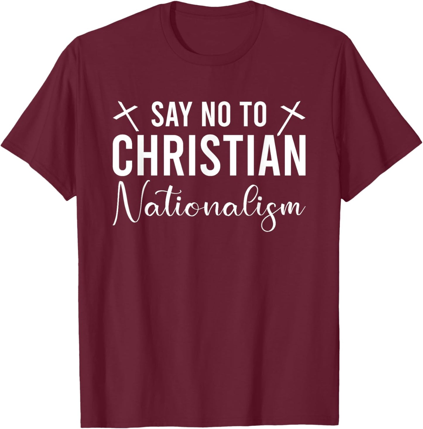 Say No To Christian Nationalism T-Shirt - T-Shirt | Maroon