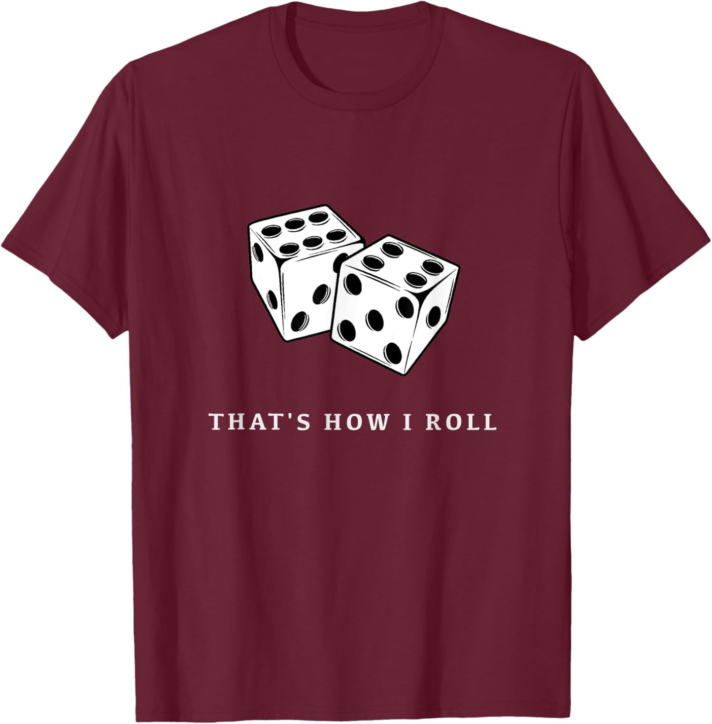 That’s How I Roll T-Shirt - T-Shirt | Maroon
