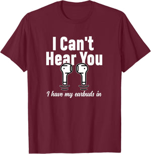I Can't Hear You I Have My Earbuds In Funny Don't Bother Me T-Shirt - T-Shirt | Maroon