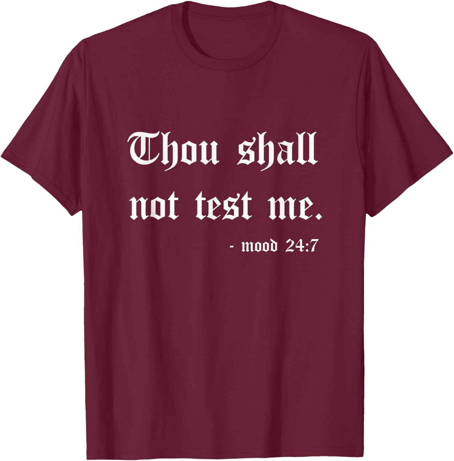 Thou Shall Not Test Me Mood 24:7 Funny Sarcastic Mother Mom T-Shirt - T-Shirt | Maroon
