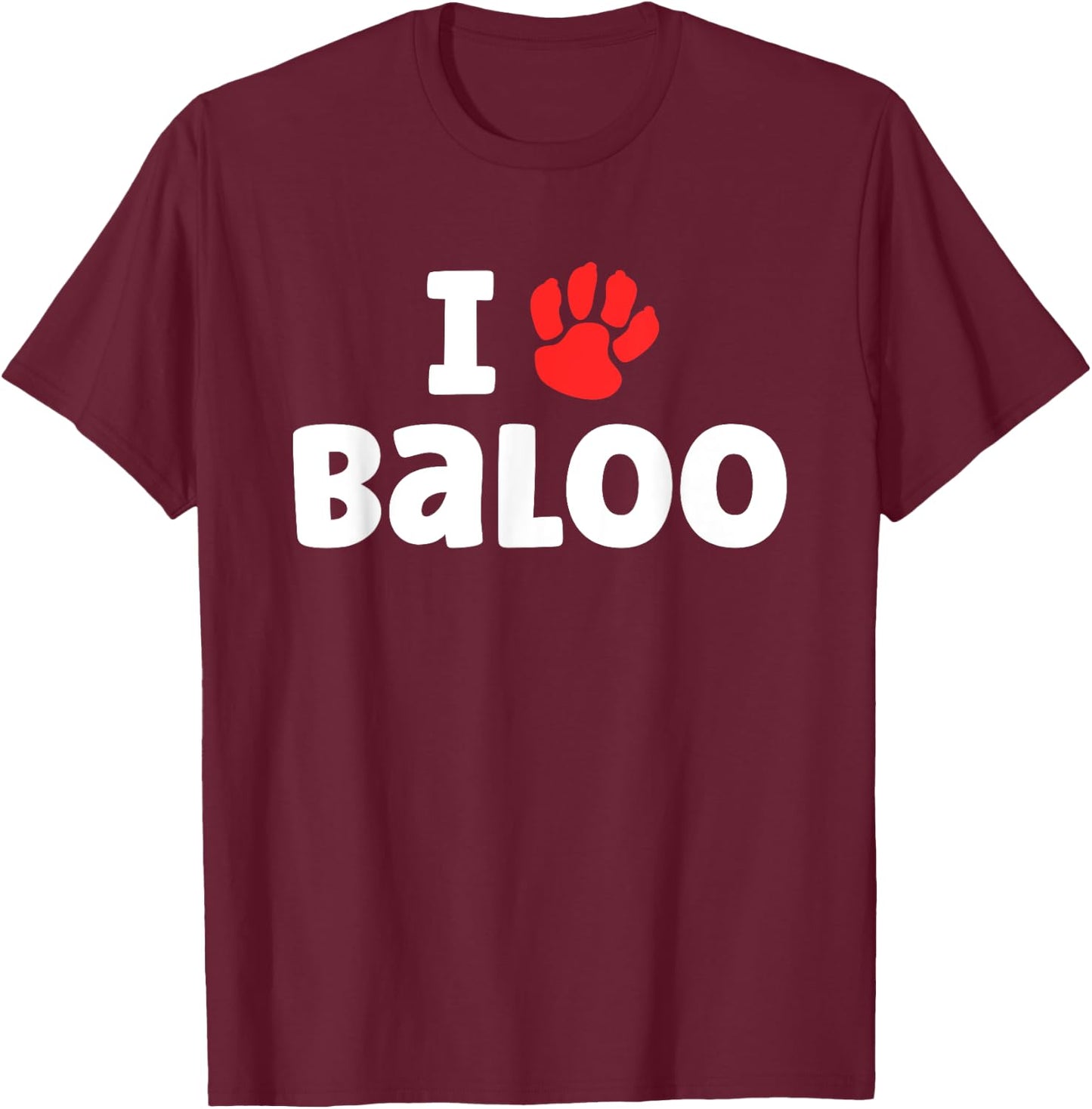 Dog Name Baloo Paw Love Cute Pet Owner Puppy Named Baloo T-Shirt - T-Shirt | Maroon