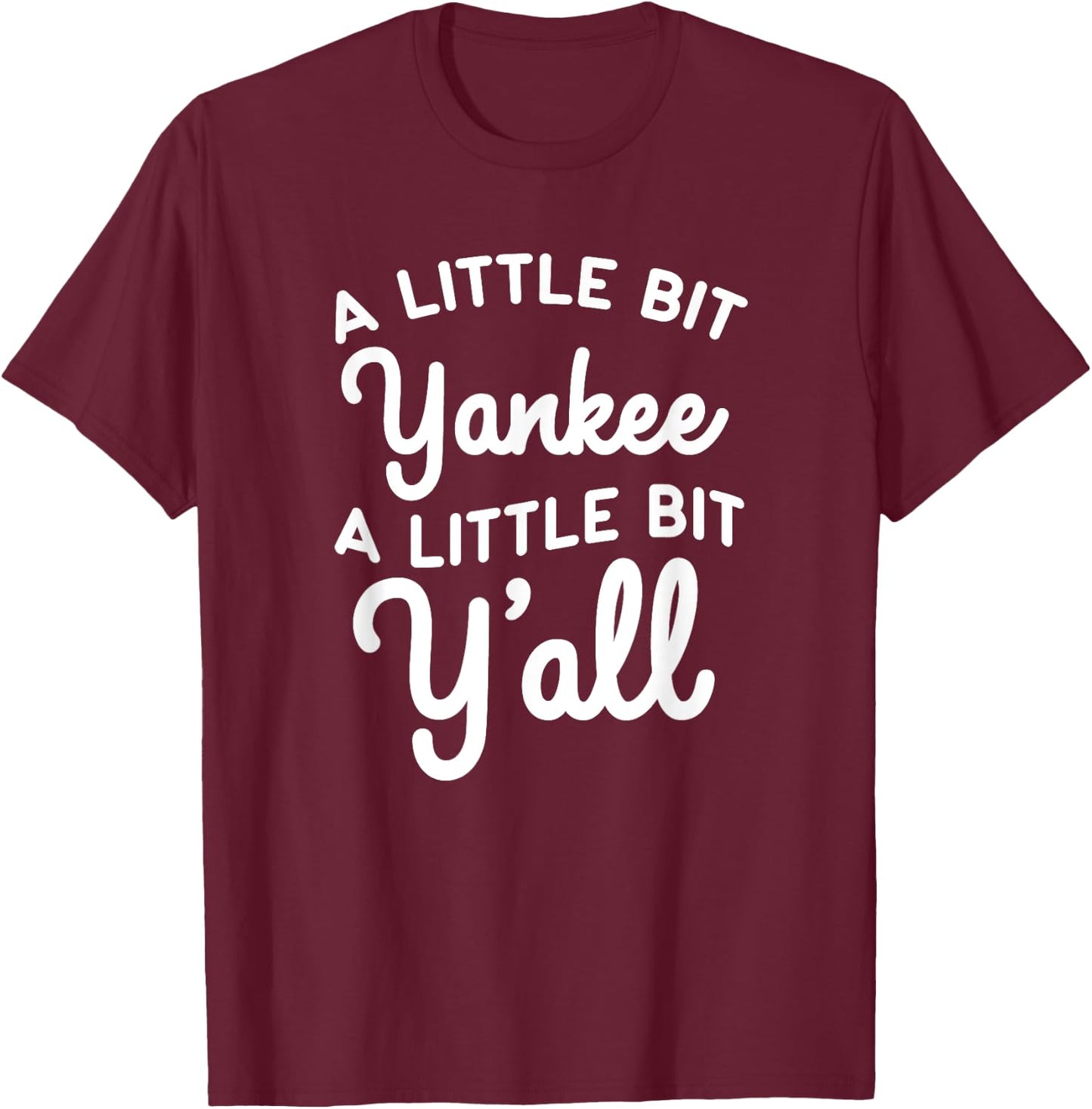 Funny Little Bit Yankee Y'all Northerners Living in South T-Shirt - T-Shirt | Maroon
