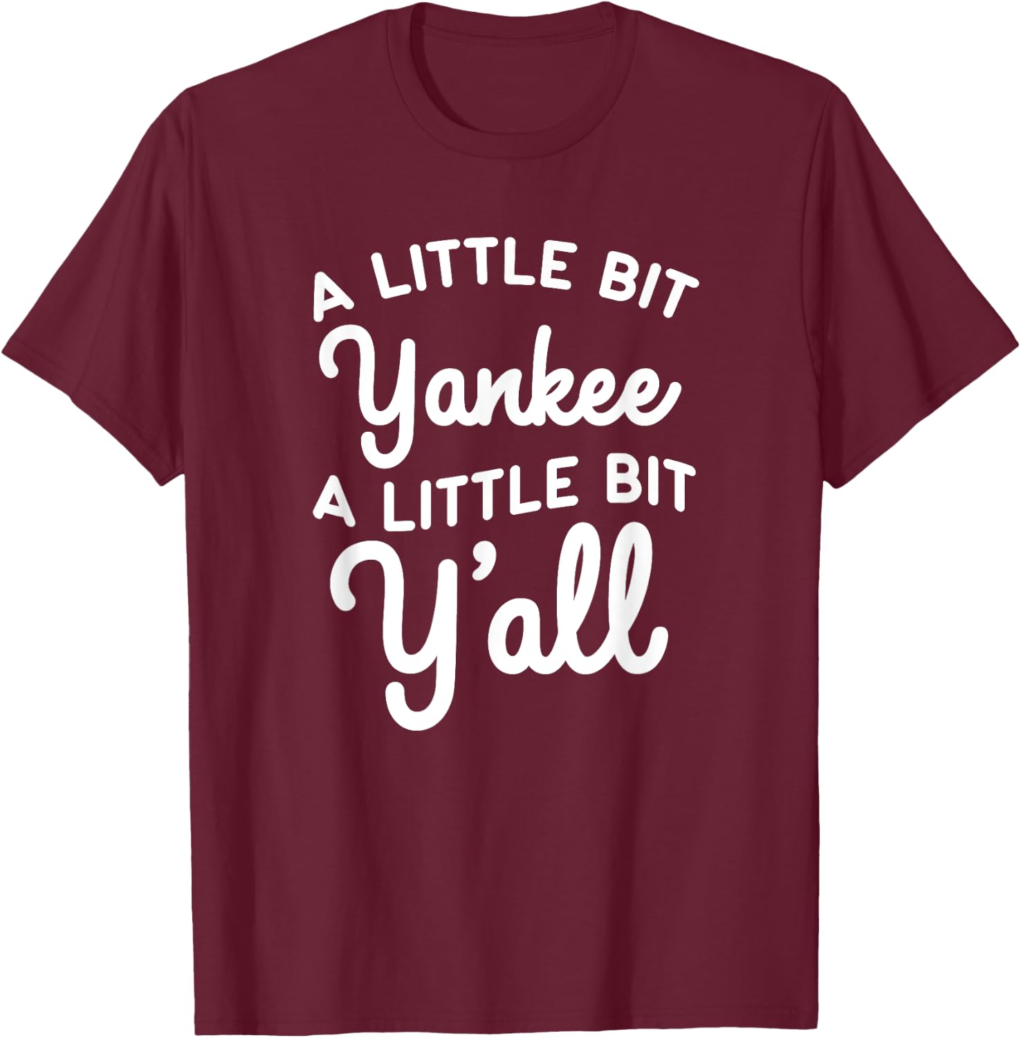 Funny Little Bit Yankee Y'all Northerners Living in South T-Shirt - T-Shirt | Maroon