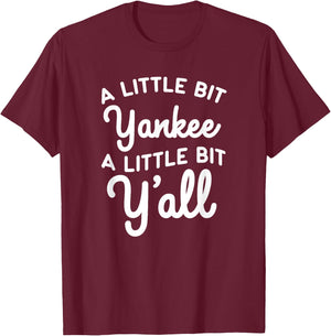 Funny Little Bit Yankee Y'all Northerners Living in South T-Shirt - T-Shirt | Maroon