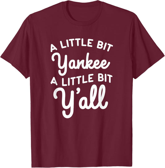 Funny Little Bit Yankee Y'all Northerners Living in South T-Shirt - T-Shirt | Maroon