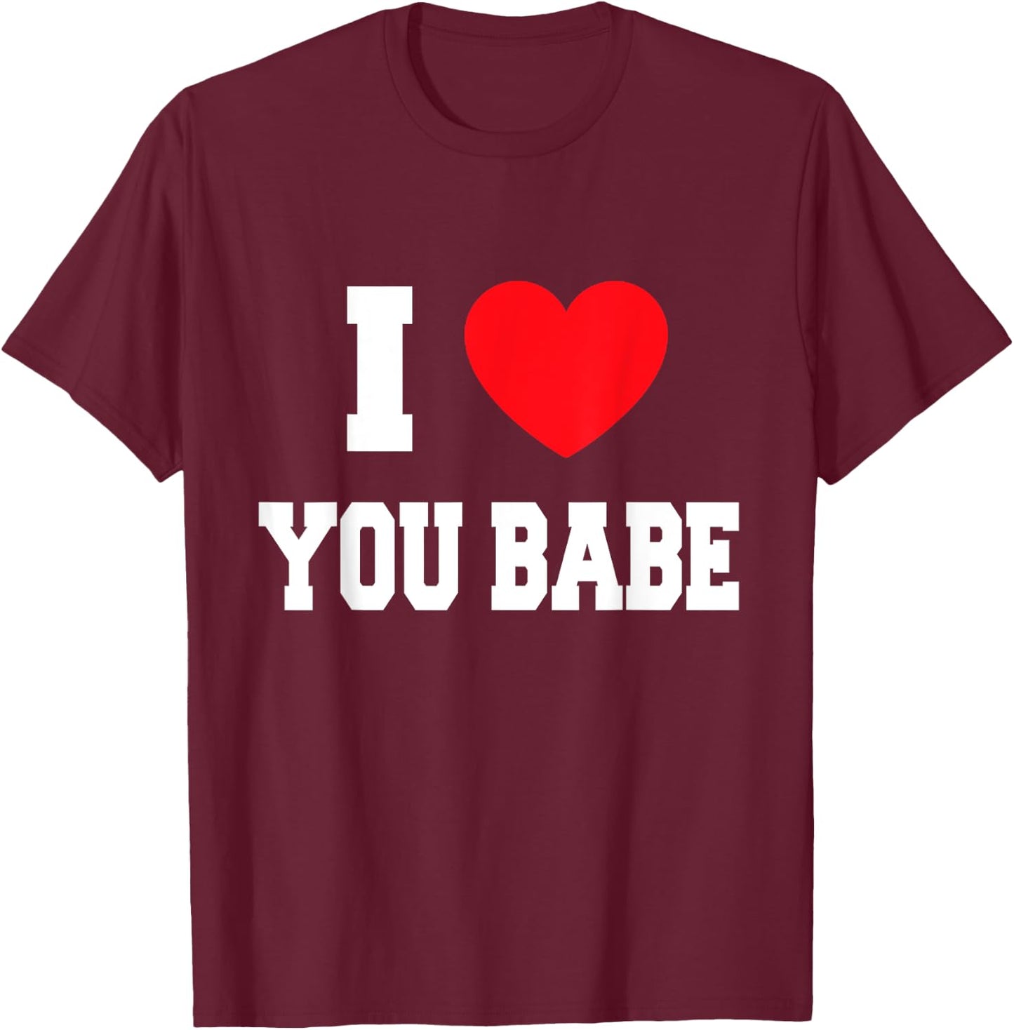 I Love you babe T-Shirt - T-Shirt | Maroon