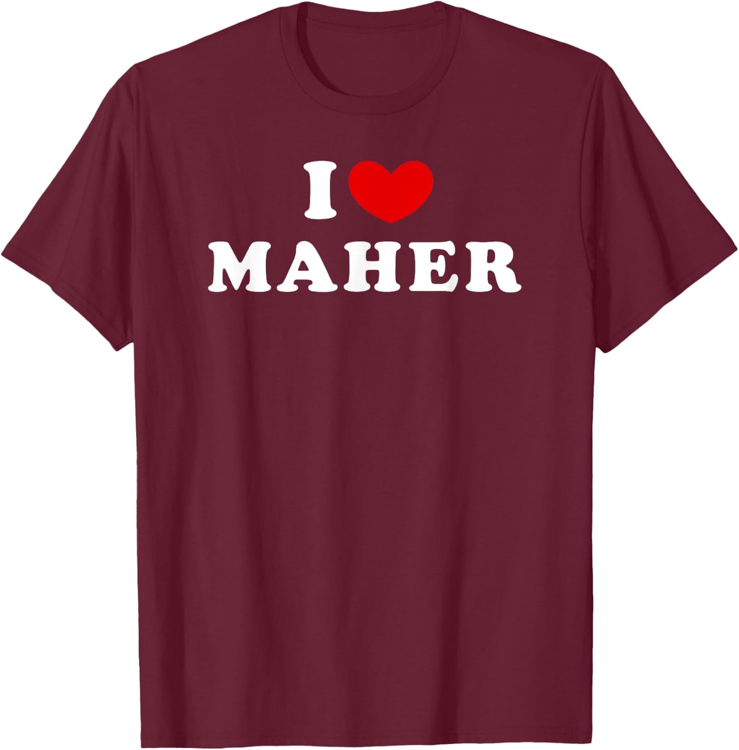 I Love Maher, I Heart Maher T-Shirt - T-Shirt | Maroon