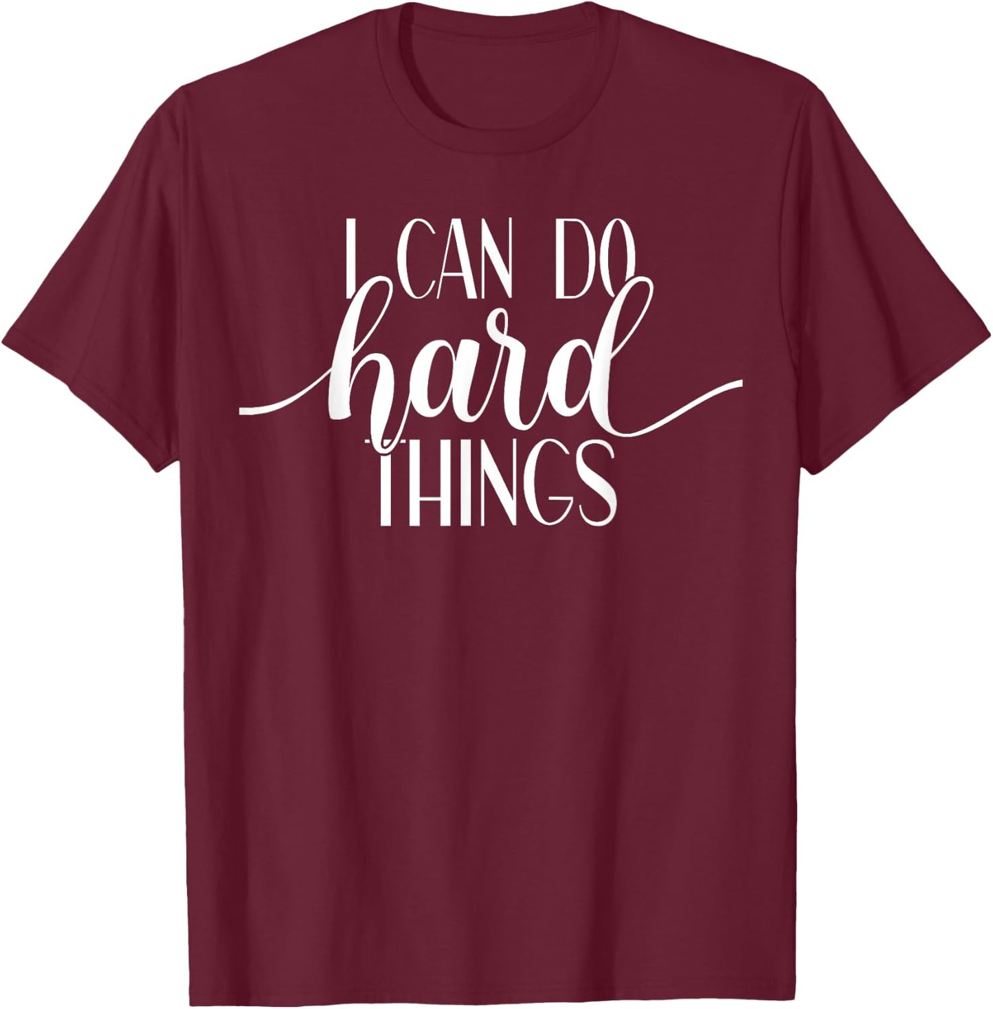 I Can Do Hard Things Gym Motivation Fitness Inspirational T-Shirt - T-Shirt | Maroon