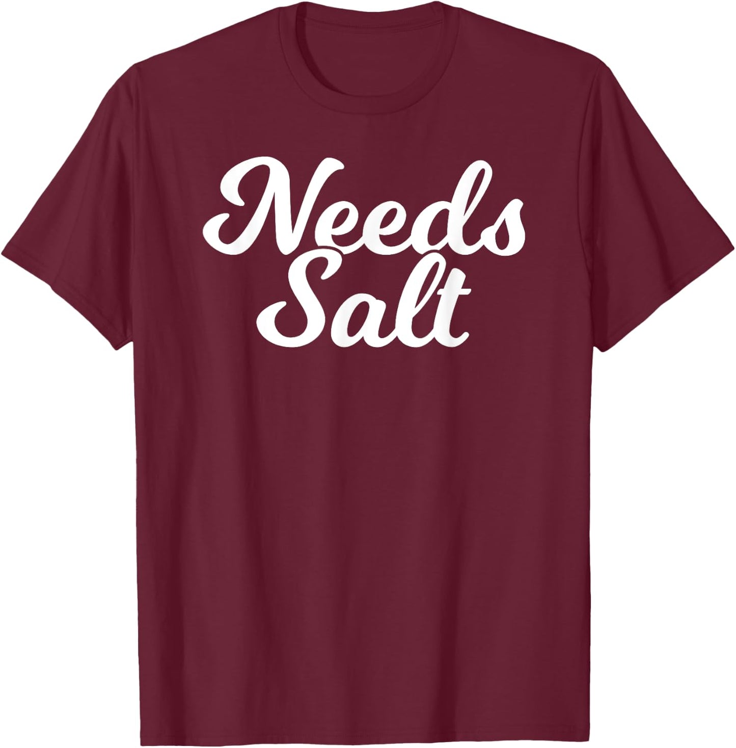 Needs Salt Funny Food Chef Cooking T-Shirt - T-Shirt | Maroon
