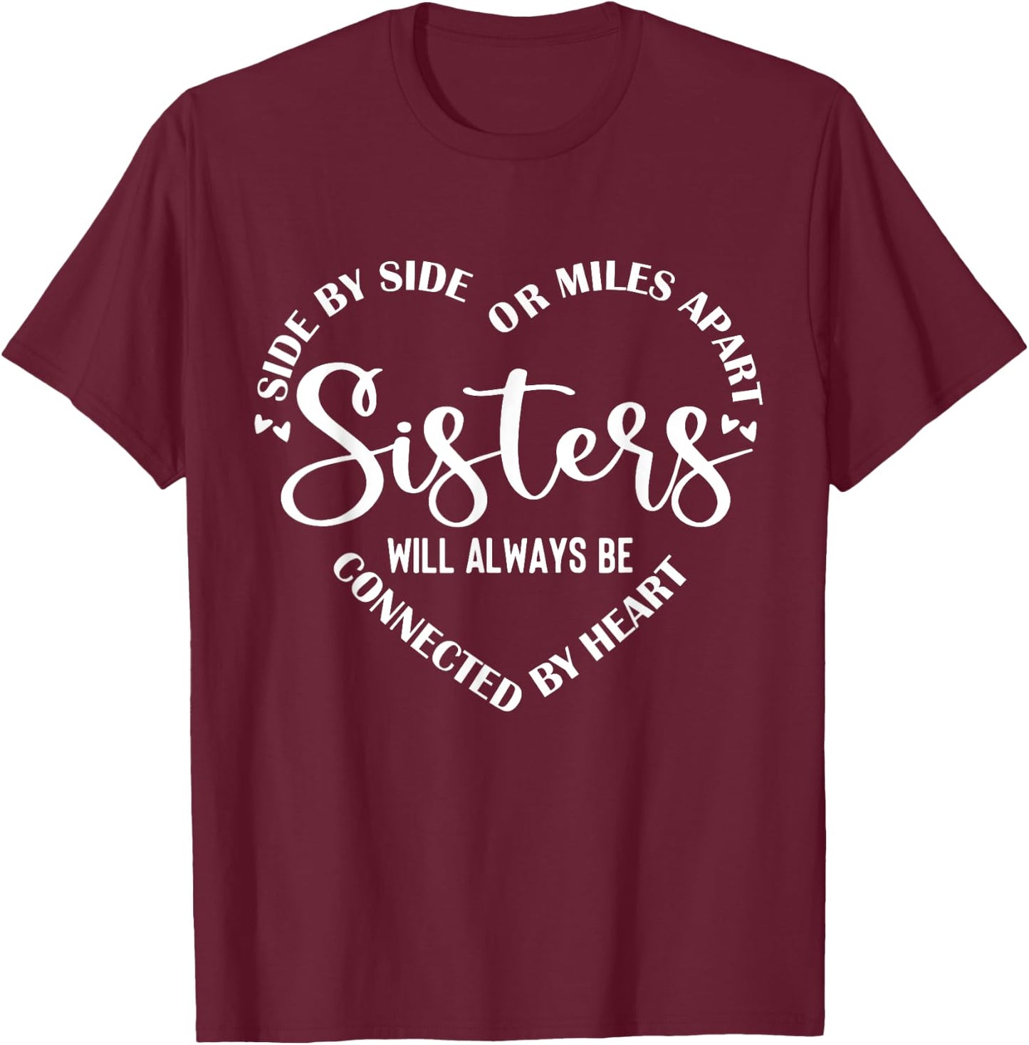 Side By Side Miles Apart Sisters Always Be Connected Heart T-Shirt - T-Shirt | Maroon