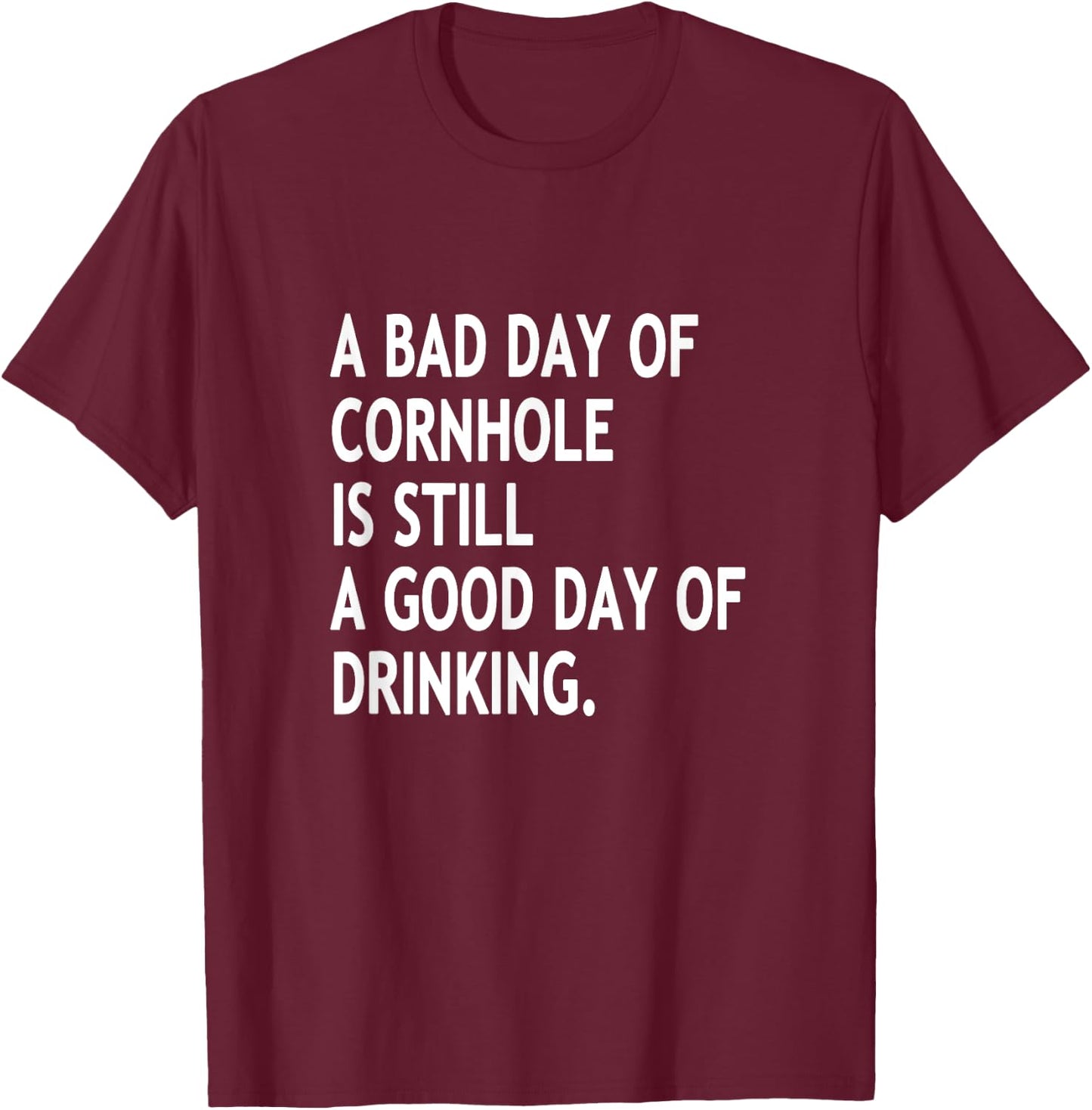 A Bad Day Of Cornhole Is Still A Good Day Of Drinking Funny T-Shirt - T-Shirt | Maroon