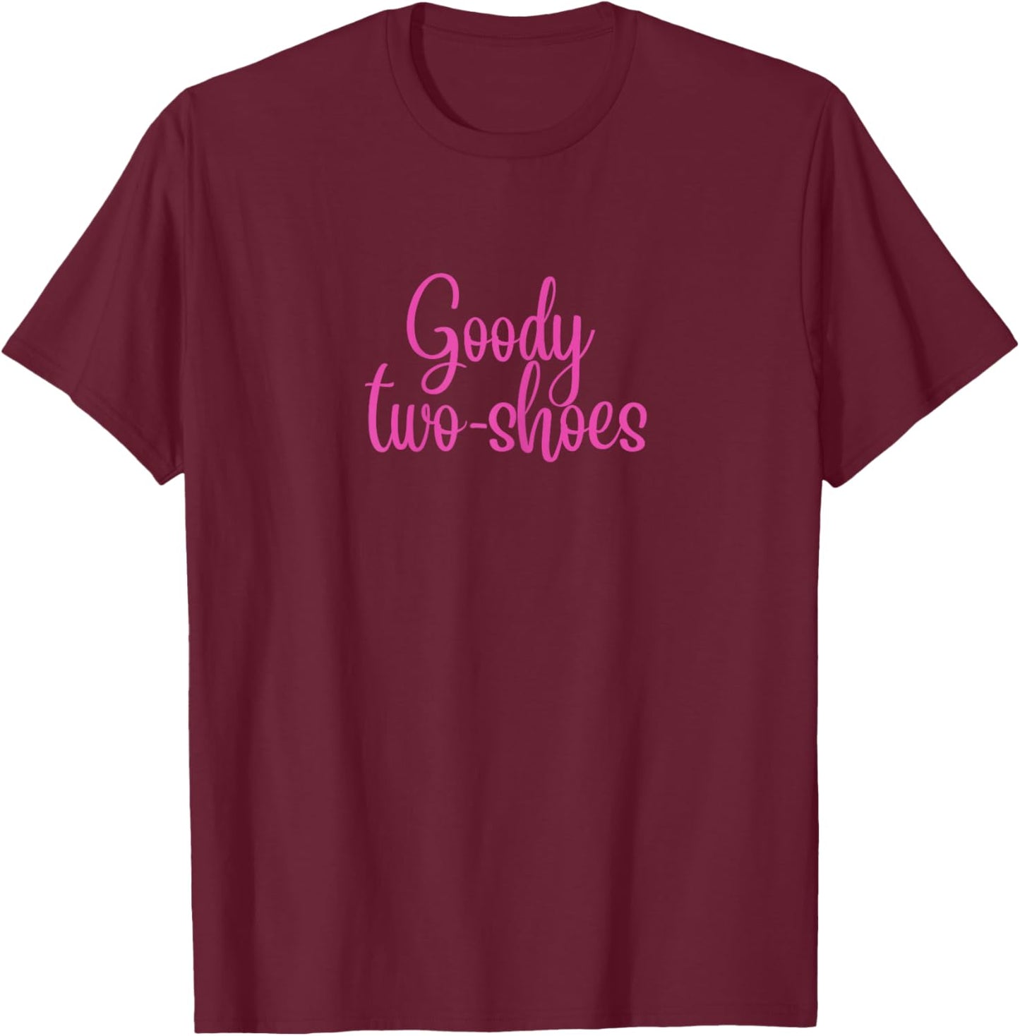 Goody two shoes. Funny quote, Humour T-Shirt - T-Shirt | Maroon