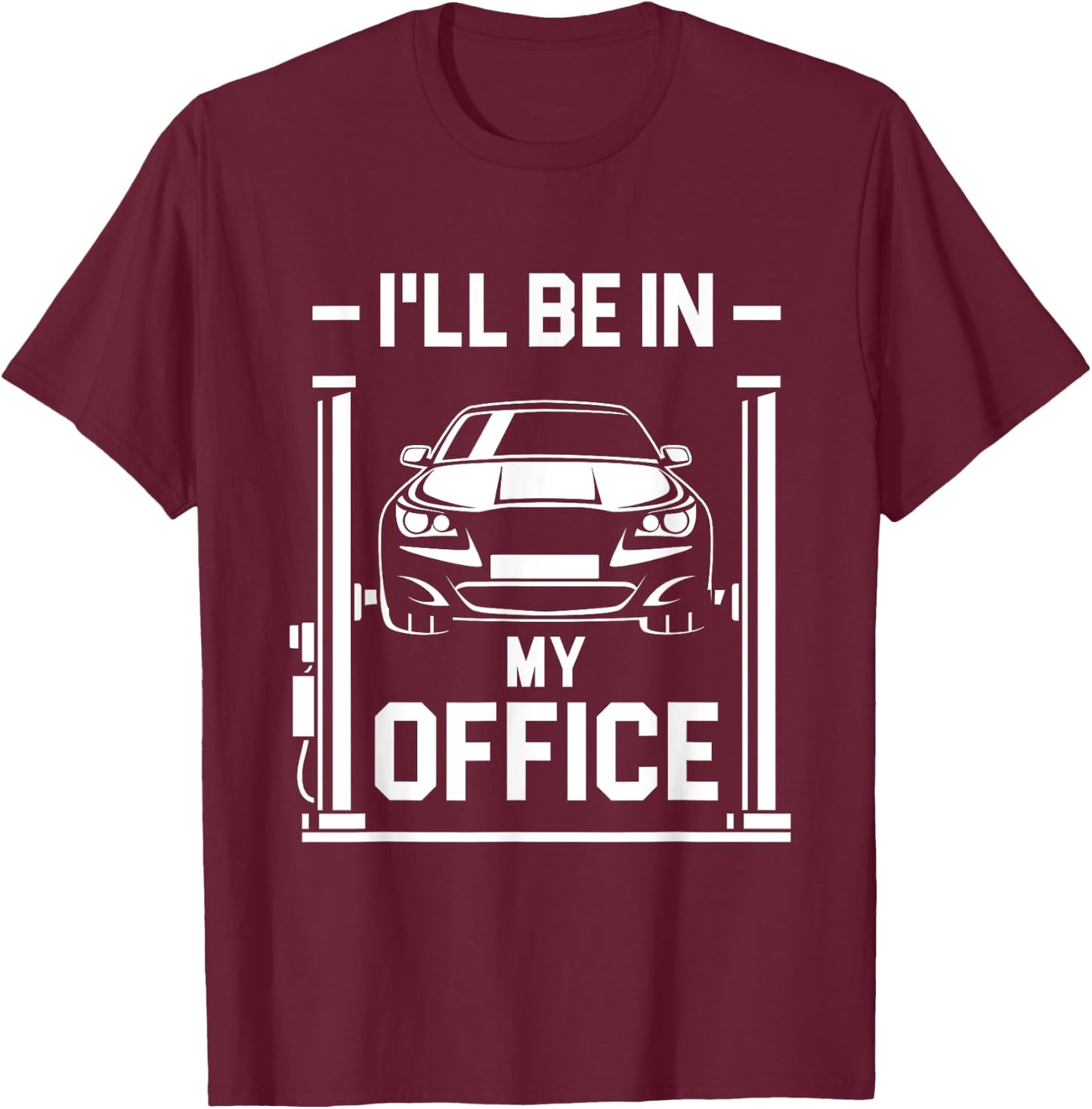 I'll Be In My Office - Funny Car Mechanic Gift T-Shirt - T-Shirt | Maroon