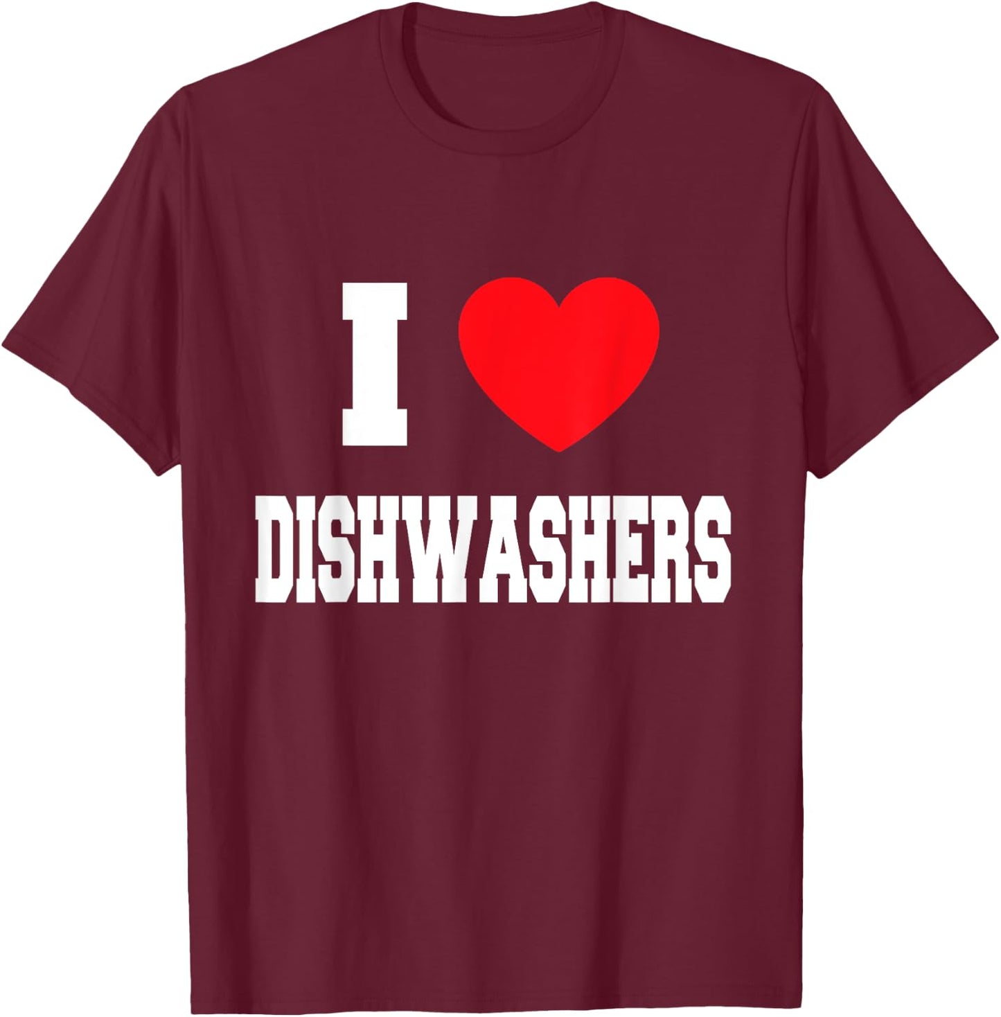 I Love dishwashers T-Shirt - T-Shirt | Maroon