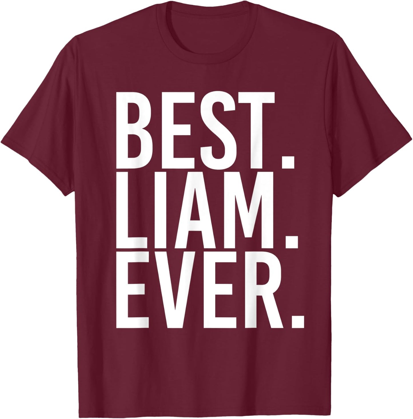 BEST. LIAM. EVER. Funny Personalized Name Joke Gift T-Shirt - T-Shirt | Maroon