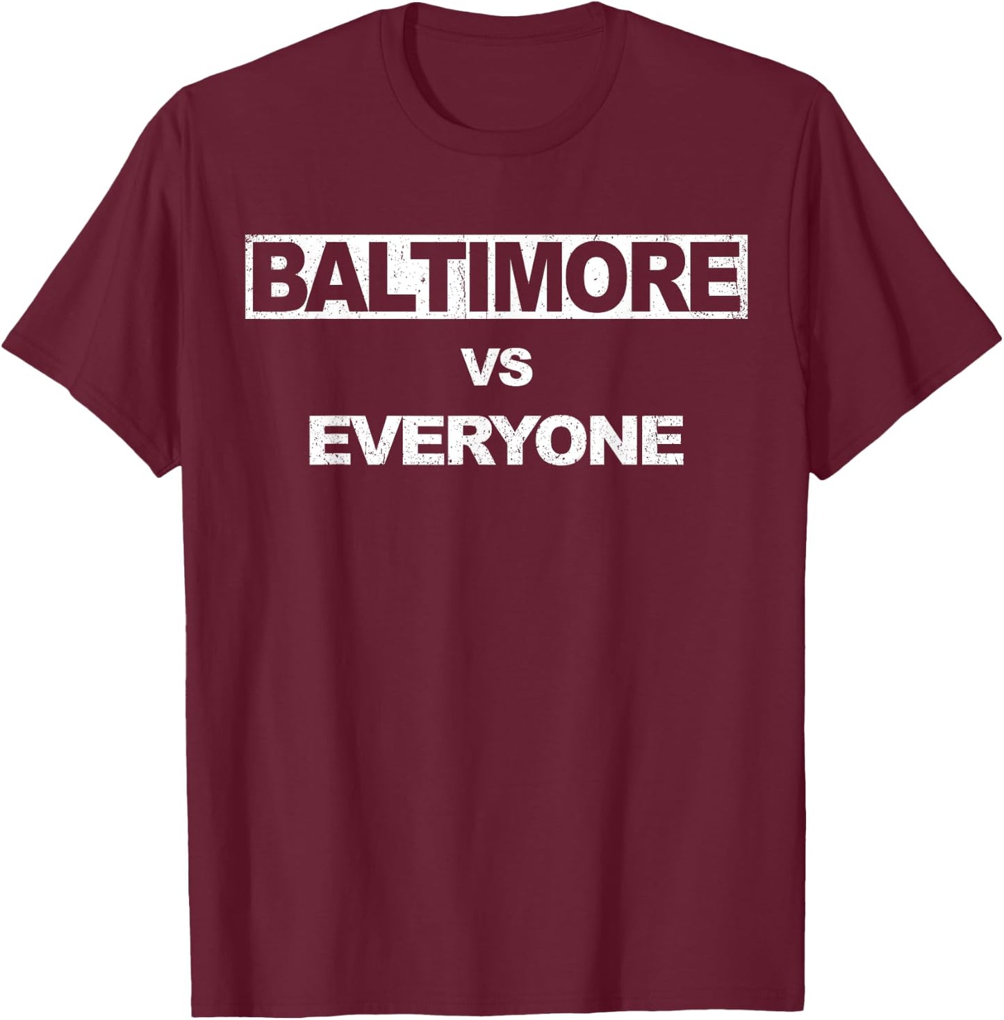 Baltimore vs Everyone - in Baltimore T-Shirt - T-Shirt | Maroon