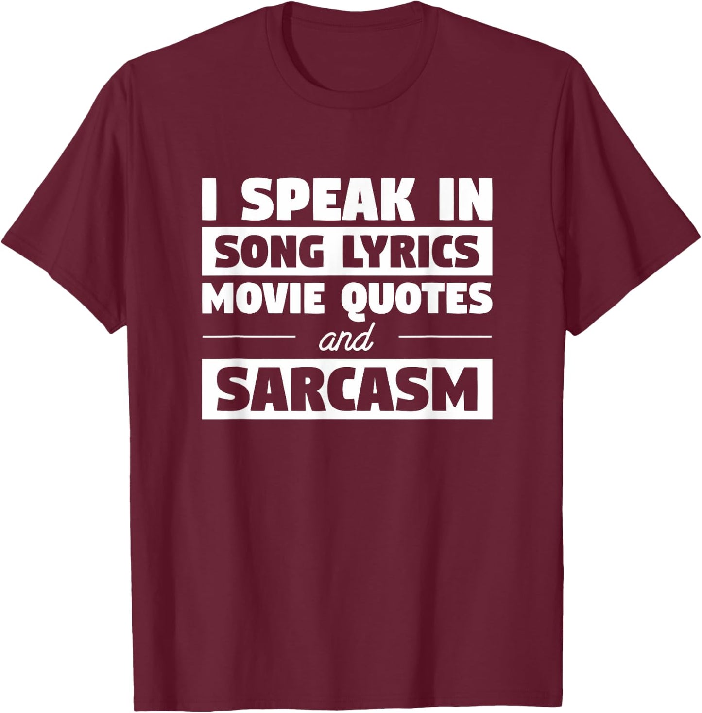 I Speak In Song Lyrics Movie Quotes And Sarcasm T-Shirt - T-Shirt | Maroon