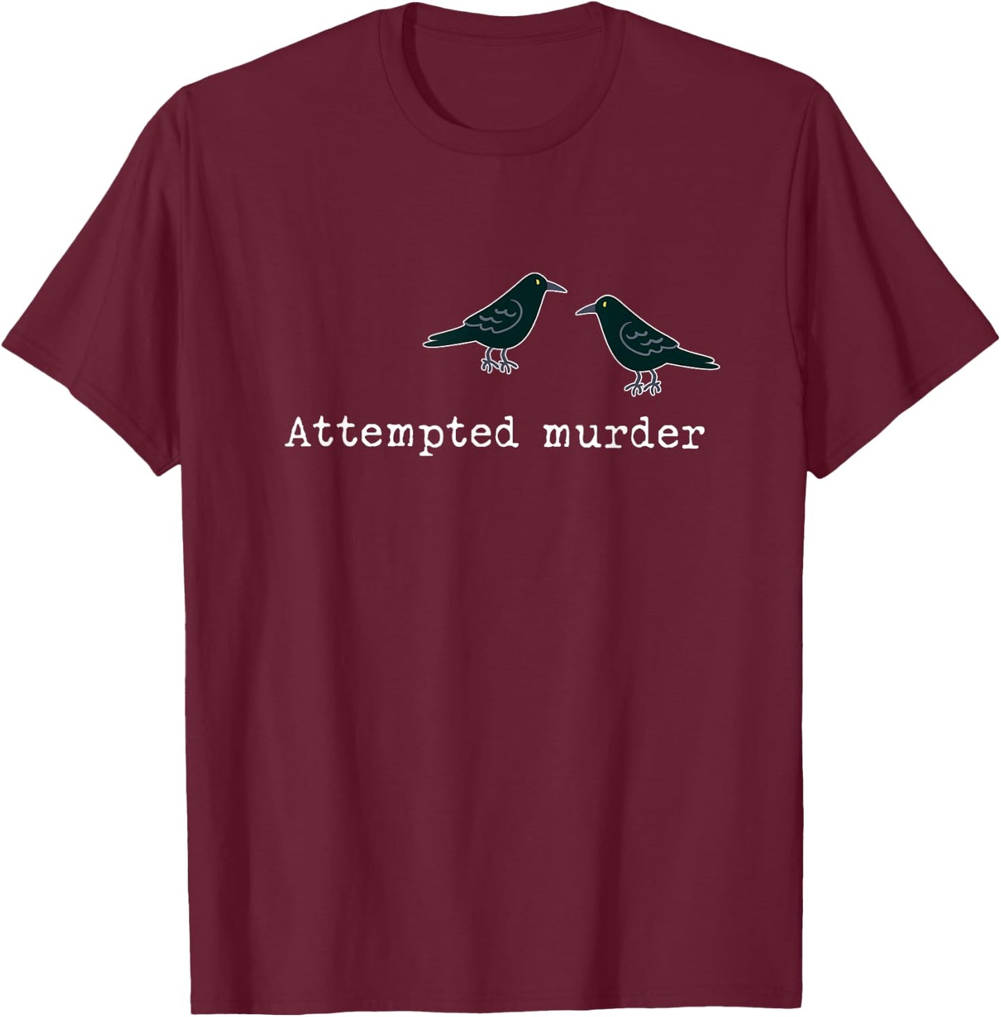 Attempted Murder Group of Crows Ravens T-Shirt - T-Shirt | Maroon