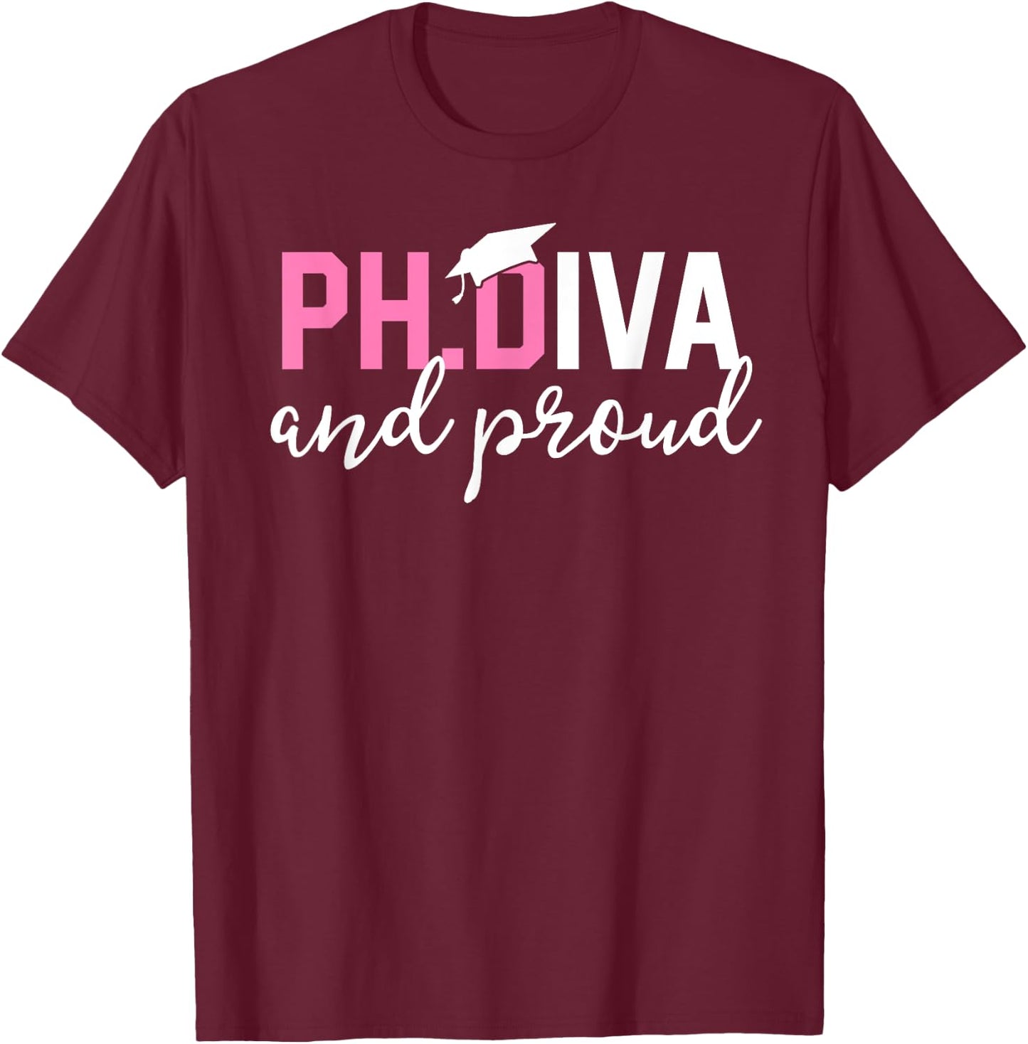 Funny PhD Student Graduate Gift Ph.D Diva and Proud T-Shirt - T-Shirt | Maroon