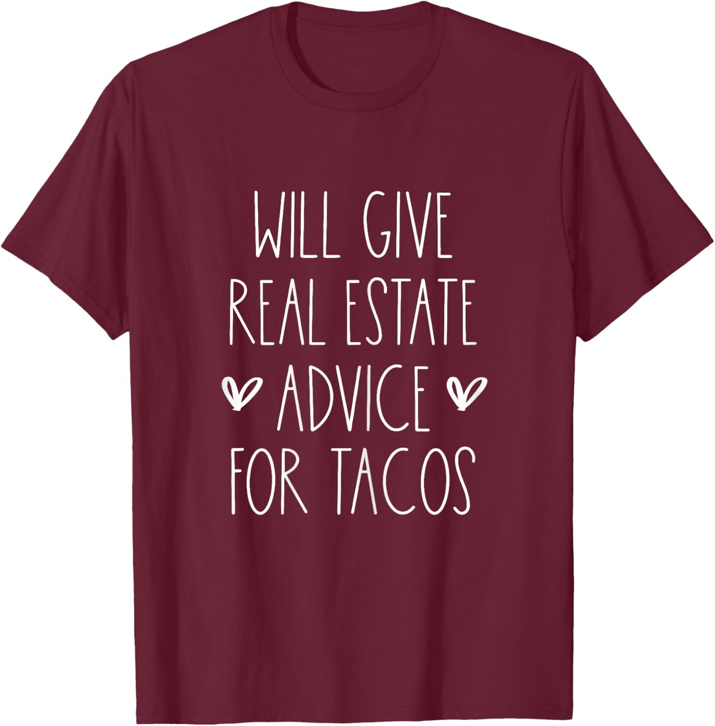 Will Give Real Estate Advice for Tacos for Real Estate Agent T-Shirt - T-Shirt | Maroon