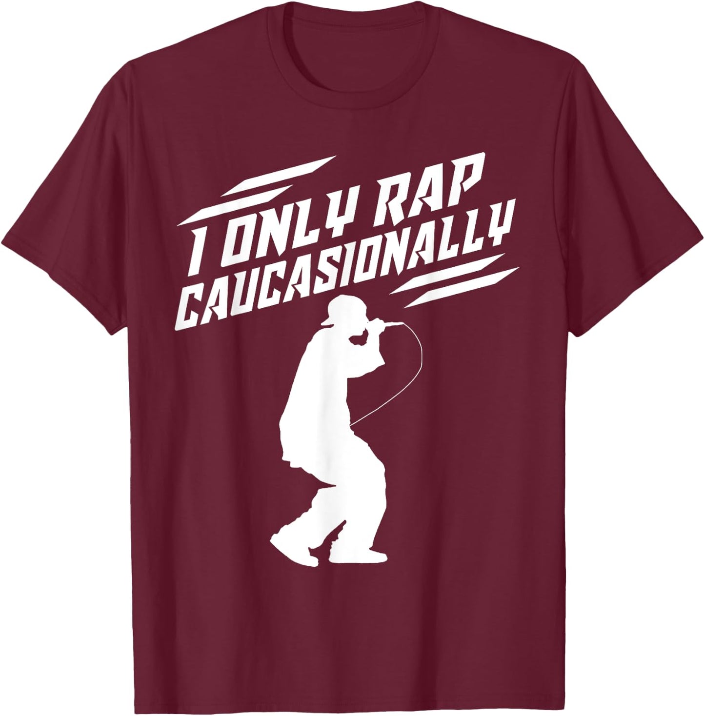 Funny I Rap Caucasionally Hip-Hop Rap Gift Men Cool Rapping T-Shirt - T-Shirt | Maroon