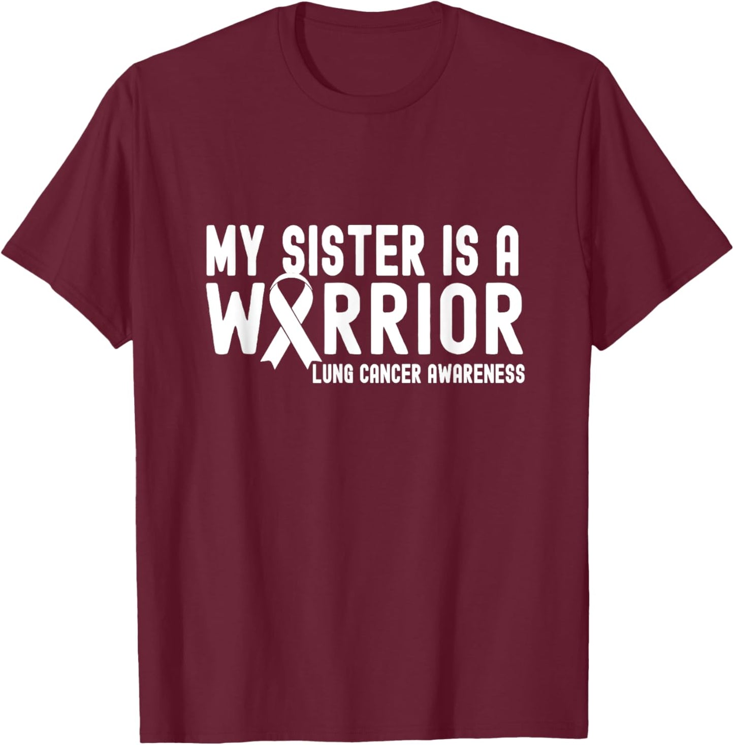 My Sister is a Warrior Lung Cancer Awareness White Ribbon T-Shirt - T-Shirt | Maroon