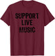 Support Live Music Concert Lover Live Band T-Shirt - T-Shirt | Maroon