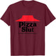 Pizza Slut - No One Outpizzas The Slut - Funny Pizza T-Shirt - T-Shirt | Maroon