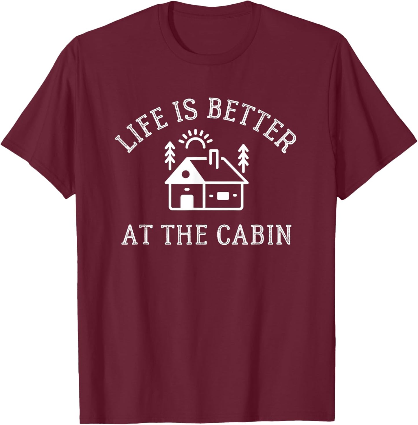 Life Is Better at the Cabin Shirt - Camping T-Shirt - T-Shirt | Maroon