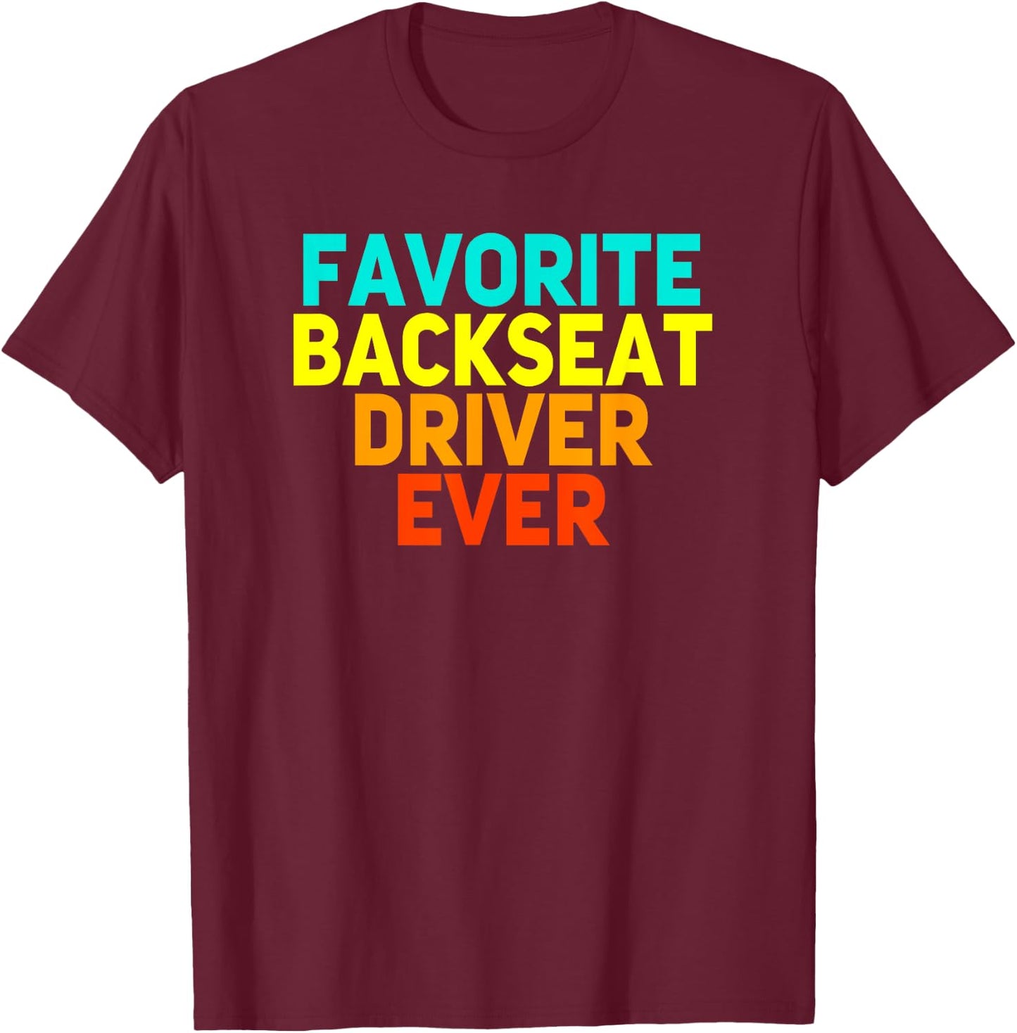 Best Backseat Driver Ever Sarcastic Quote Sayings Funny Gift T-Shirt - T-Shirt | Maroon