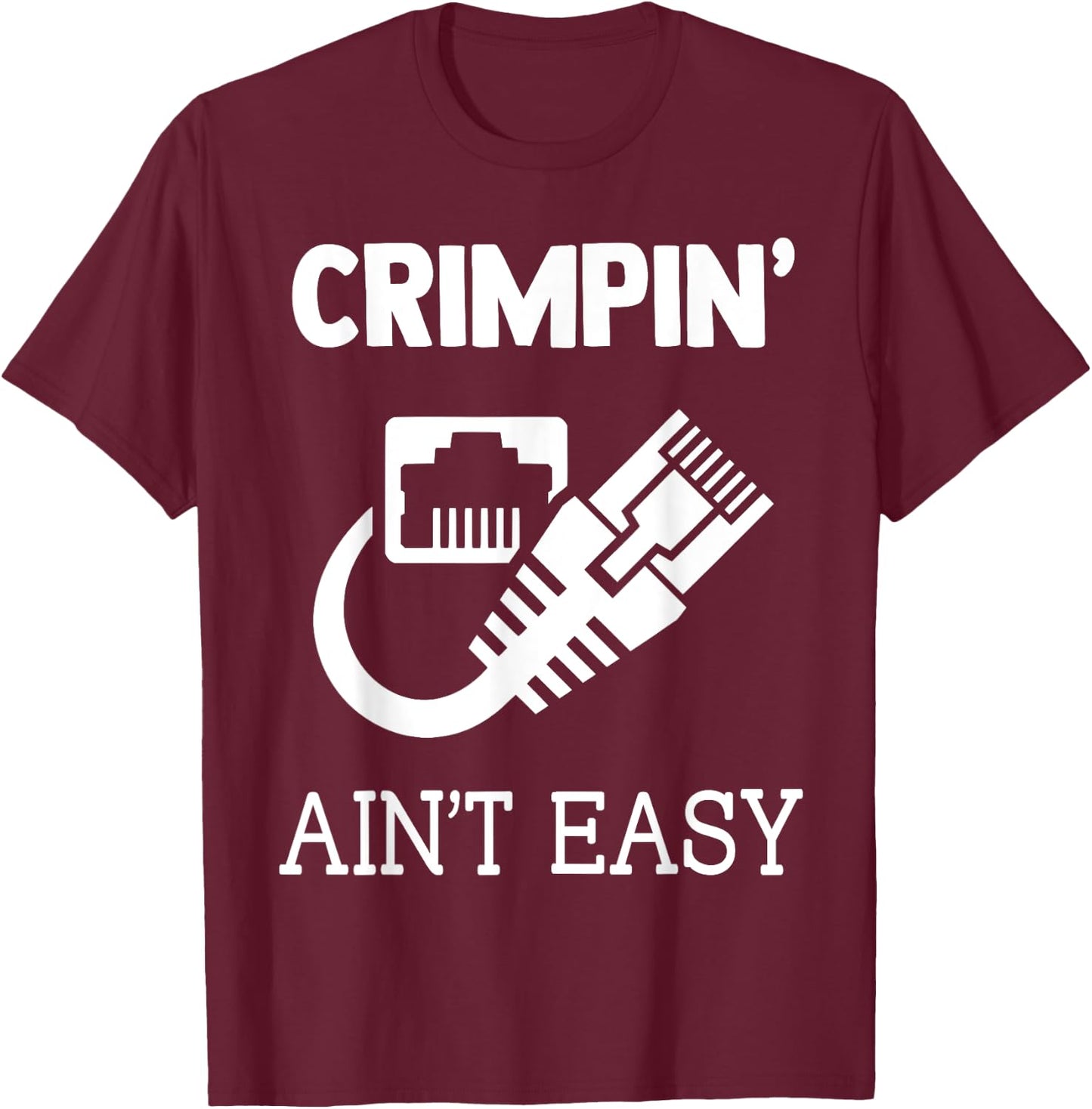 Crimpin Ain't Easy Funny Network Systems Engineer T-Shirt - T-Shirt | Maroon