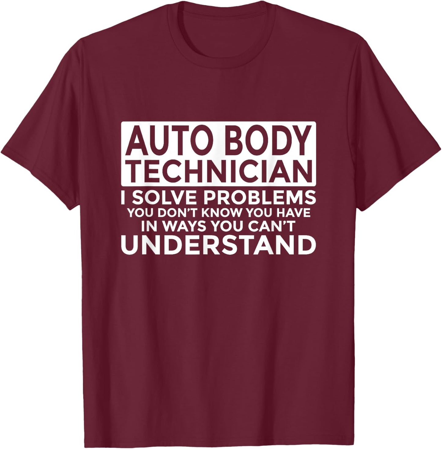 Auto Body Technician Solve Problems Funny T-Shirt - T-Shirt | Maroon