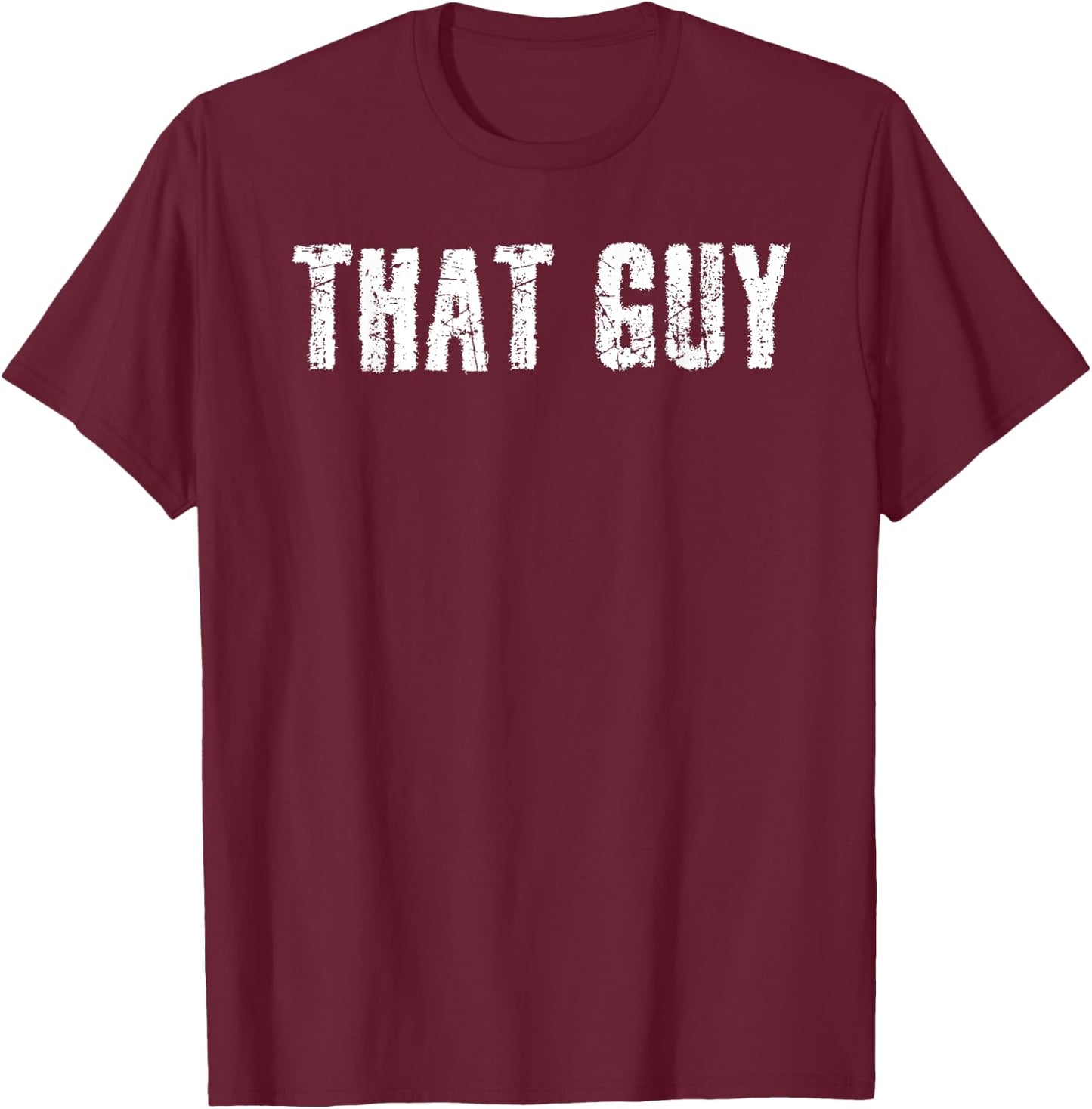 Sarcastic Text Joke Lover Designs THAT GUY Funny I'm That Guy Dude Gift T-Shirt - T-Shirt | Maroon