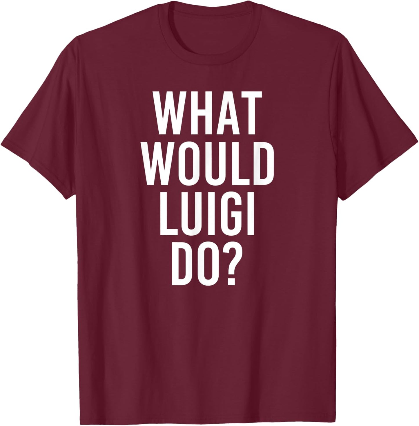 What Would LUIGI Do Funny Personalized Name Joke Men Gift T-Shirt - T-Shirt | Maroon