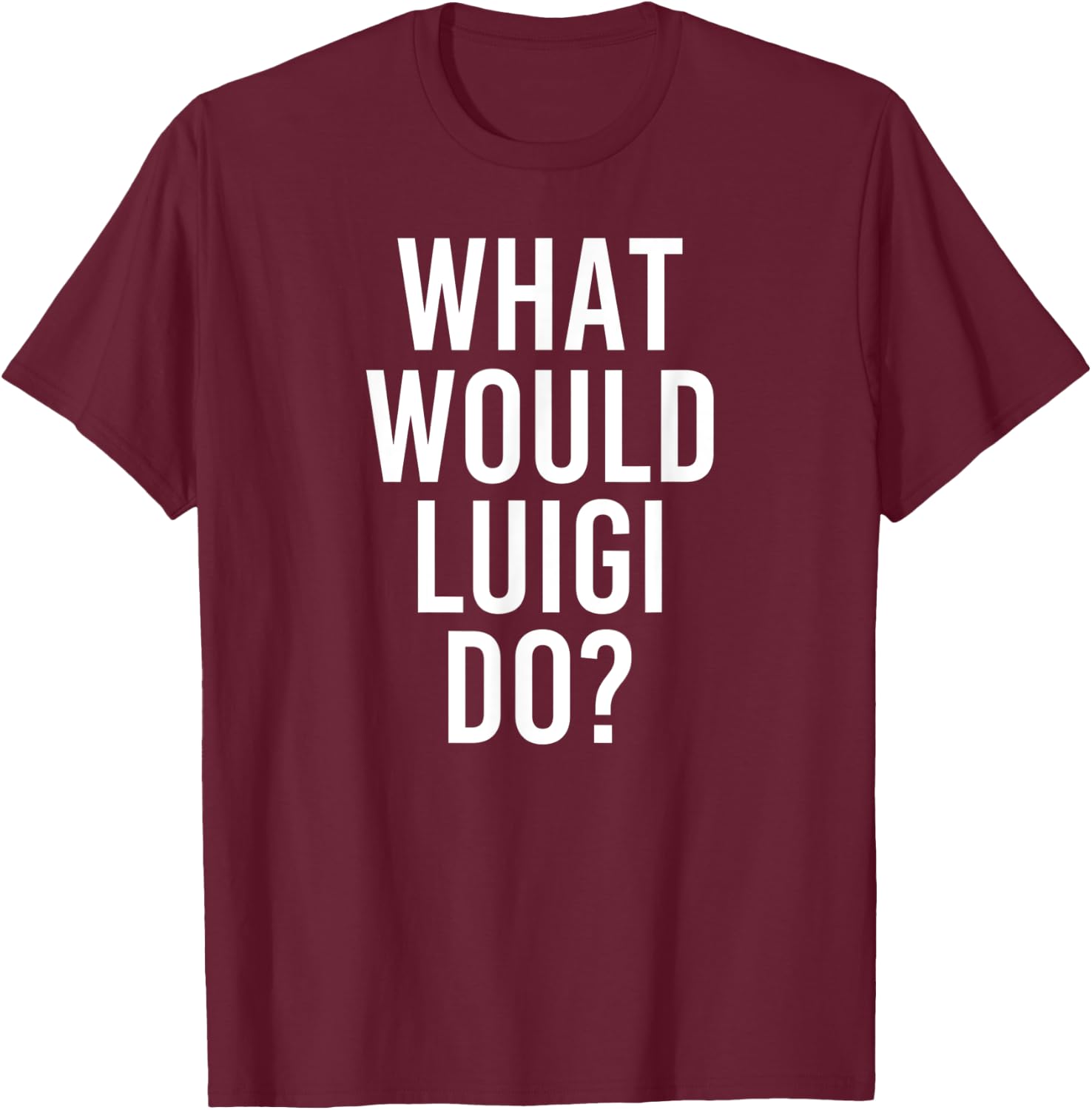 What Would LUIGI Do Funny Personalized Name Joke Men Gift T-Shirt - T-Shirt | Maroon