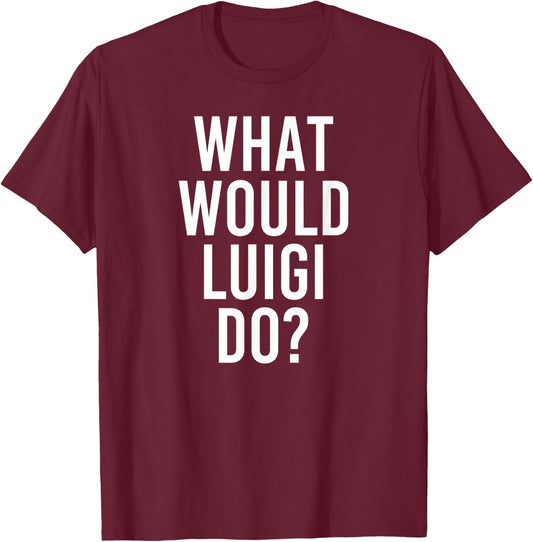 What Would LUIGI Do Funny Personalized Name Joke Men Gift T-Shirt - T-Shirt | Maroon