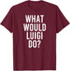 What Would LUIGI Do Funny Personalized Name Joke Men Gift T-Shirt - T-Shirt | Maroon