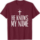He Knows My Name T-Shirt - T-Shirt | Maroon