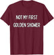 Not my first Golden Shower T-Shirt - T-Shirt | Maroon