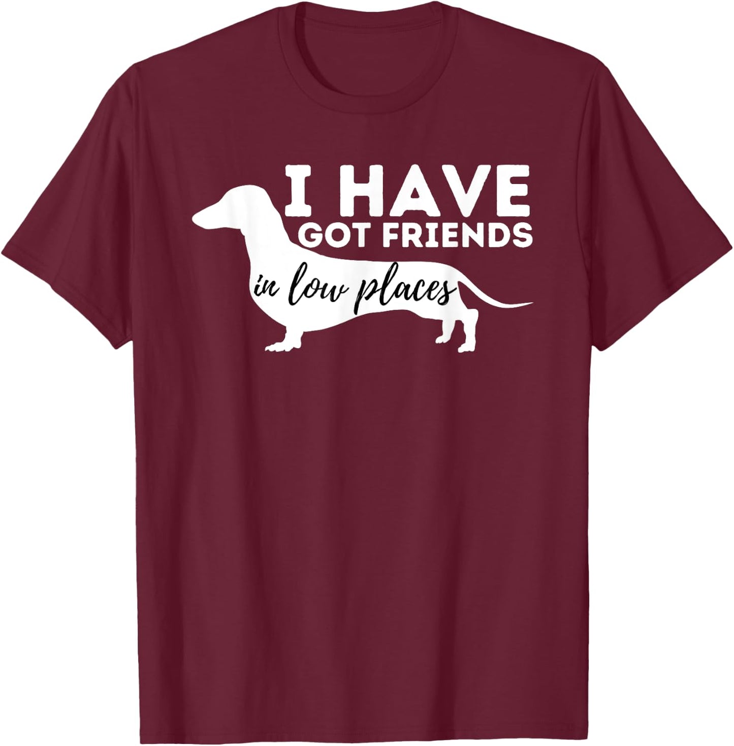I've Got Friends in Low Places - Dachshund Lover Wiener Dog Women Girls Kids T-Shirt - T-Shirt | Maroon